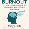 STOP Burnout: La Soluzione Scientifica Definitiva per Liberarsi dallo Stress Lavorativo Cronico