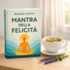 Copertina dell'eBook Mantra della Felicità di Mauro Raffi su un tavolo di legno accanto a una tazza di tisana calda e fiori di lavanda, in un'atmosfera rilassante.