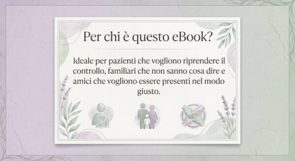 destinatari-guida-psicologia-cancro Descrizione del target dell'eBook di supporto oncologico: ideale per pazienti, familiari e caregiver che cercano strumenti per affrontare il percorso di cura.